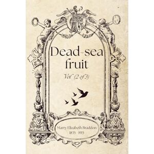 Elizabeth Braddon, Marry Dead-sea fruit, Vol 2 (of 3) (Illustrated) Elizabeth Braddon, Marry Dead-sea fruit, Vol 2 (of 3) (Illustrated)