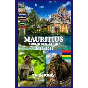 KING, ZACH MAURITIUS GUIDA DI VIAGGIO 2025-2026: “Un viaggio senza tempo attraverso il paradiso, la cultura, il comfort e la scoperta a Mauritius 2025-2026” (Orizzonti di Viaggio) KING, ZACH MAURITIUS GUIDA DI VIAGGIO 2025-2026: “Un viaggio senza tempo attraverso il paradiso, la cultura, il comfort e la scoperta a Mauritius 2025-2026” (Orizzonti di Viaggio)