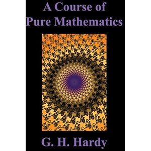 Hardy, G H A Course of Pure Mathematics Hardy, G H A Course of Pure Mathematics