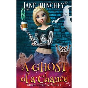 Hinchey, Jane A Ghost Of A Chance: A Paranormal Ghost Detective Cozy Mystery #4 Hinchey, Jane A Ghost Of A Chance: A Paranormal Ghost Detective Cozy Mystery #4