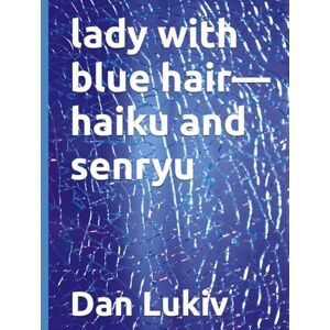 Lukiv, Dan lady with blue hair—haiku and senryu Lukiv, Dan lady with blue hair—haiku and senryu