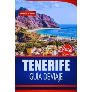 Stone, Theresia A. TENERIFE GUÍA DE VIAJE 2026: Tus consejos internos para paisajes volcánicos, playas bañadas por el sol y aventuras insulares inolvidables en España Stone, Theresia A. TENERIFE GUÍA DE VIAJE 2026: Tus consejos internos para paisajes volcánicos, playas bañadas por el sol y aventuras insulares inolvidables en España