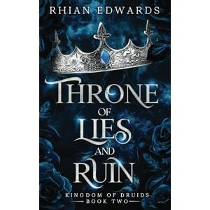 Edwards, Rhian Throne of Lies and Ruin: NA forbidden romance romantasy (Kingdom of Druids) Edwards, Rhian Throne of Lies and Ruin: NA forbidden romance romantasy (Kingdom of Druids)