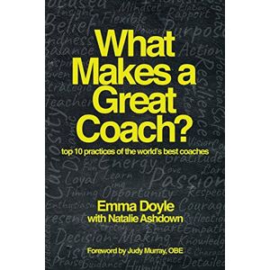 Doyle, Emma What Makes a Great Coach?: Top 10 Practices of the World’s Best Coaches Doyle, Emma What Makes a Great Coach?: Top 10 Practices of the World’s Best Coaches
