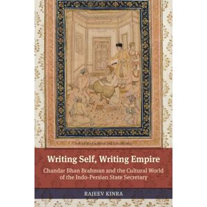 Kinra, Rajeev Writing Self, Writing Empire: Chandar Bhan Brahman And The Cultural World Of The Indo-Persian State Secretary (South Asia Across The Disciplines) Kinra, Rajeev Writing Self, Writing Empire: Chandar Bhan Brahman And The Cultural World Of The Indo-Persian State Secretary (South Asia Across The Disciplines)