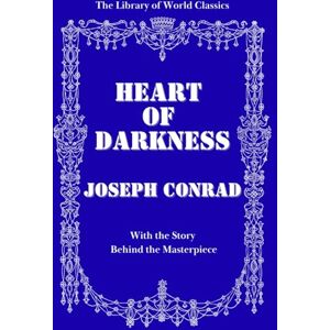 Conrad, Joseph Heart of Darkness — Illustrated Collector’s Edition with The Story Behind the Masterpiece The Library of World Classics Conrad, Joseph Heart of Darkness — Illustrated Collector’s Edition with The Story Behind the Masterpiece The Library of World Classics
