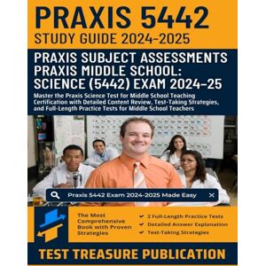 Publication, Test Treasure Praxis Middle School: Science (5442) Study Guide 2024–2025: Master the Praxis Science Test for Middle School Teaching Certification with Detailed ... Practice Tests for Middle School Teachers Publication, Test Treasure Praxis Middle School: Science (5442) Study Guide 2024–2025: Master the Praxis Science Test for Middle School Teaching Certification with Detailed ... Practice Tests for Middle School Teachers