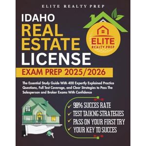 PREP, ELITE REALTY IDAHO REAL ESTATE LICENSE EXAM PREP 2025/2026: The Essential Study Guide With 400 Expertly Explained Practice Questions, Full Test Coverage, and Clear ... With Confidence (Real Estate Exams Made Easy) PREP, ELITE REALTY IDAHO REAL ESTATE LICENSE EXAM PREP 2025/2026: The Essential Study Guide With 400 Expertly Explained Practice Questions, Full Test Coverage, and Clear ... With Confidence (Real Estate Exams Made Easy)