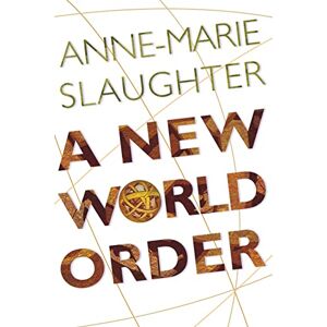 Slaughter, Anne–marie A New World Order Slaughter, Anne–marie A New World Order