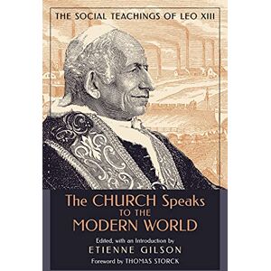 The Church Speaks to the Modern World: The Social Teachings of Leo XIII The Church Speaks to the Modern World: The Social Teachings of Leo XIII