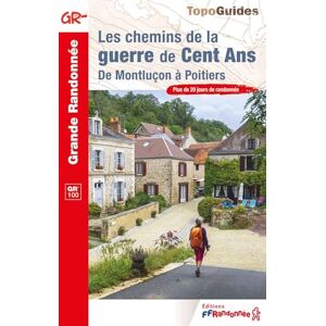 COLLECTIF Les chemins de la guerre de Cent Ans GR100 De Montluçon à Poitiers (100) (Grande Randonnée) COLLECTIF Les chemins de la guerre de Cent Ans GR100 De Montluçon à Poitiers (100) (Grande Randonnée)