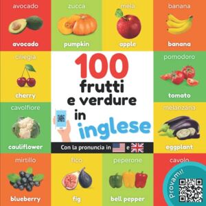 YukiSmart 100 frutti e verdure in inglese: Libro illustrato bilingue per bambini: italiano / inglese con pronuncia (Imparare l'inglese) YukiSmart 100 frutti e verdure in inglese: Libro illustrato bilingue per bambini: italiano / inglese con pronuncia (Imparare l'inglese)