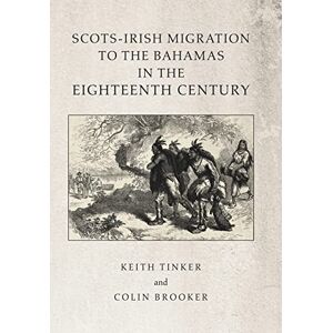 Tinker, Keith Scots-Irish Migration to the Bahamas in the Eighteenth Century Tinker, Keith Scots-Irish Migration to the Bahamas in the Eighteenth Century