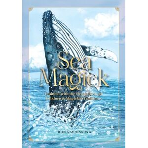 Moonsong, Rieka Sea Magick: Connect with the Ocean through Folklore and Magickal Traditions Moonsong, Rieka Sea Magick: Connect with the Ocean through Folklore and Magickal Traditions