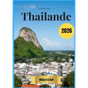 Huff, Millard A Thailande Guide De Voyage 2026 Huff, Millard A Thailande Guide De Voyage 2026