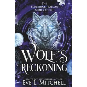 Mitchell, Eve L. Wolf's Reckoning: The Blueridge Hollow Series (Book 1) Mitchell, Eve L. Wolf's Reckoning: The Blueridge Hollow Series (Book 1)