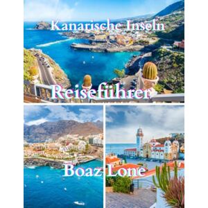 Lone, Boaz Reiseführer Kanarische Inseln 2025: Ein klarer und praktischer Reiseführer zu Kultur, Geschichte, landschaftlich reizvollen Routen, dem lokalen Leben, ... Bräuchen, Kulinarik und hilfreichen Tipps Lone, Boaz Reiseführer Kanarische Inseln 2025: Ein klarer und praktischer Reiseführer zu Kultur, Geschichte, landschaftlich reizvollen Routen, dem lokalen Leben, ... Bräuchen, Kulinarik und hilfreichen Tipps