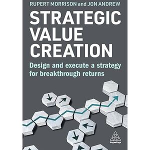 Morrison, Rupert Strategic Value Creation: Design and Execute a Strategy for Breakthrough Returns Morrison, Rupert Strategic Value Creation: Design and Execute a Strategy for Breakthrough Returns