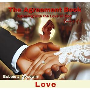 Goodwin, Bobbie J. The Agreement Book: Agreeing with the Love of God (The Agreement Book Series) Goodwin, Bobbie J. The Agreement Book: Agreeing with the Love of God (The Agreement Book Series)