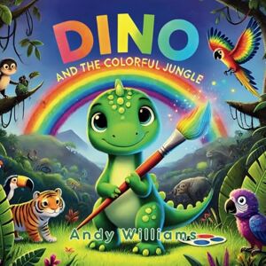 Williams, Andy Dino and the Colorful Jungle: 2 (Dino’s Magical Adventures) Williams, Andy Dino and the Colorful Jungle: 2 (Dino’s Magical Adventures)