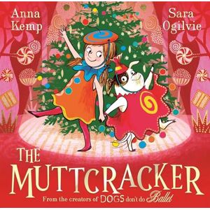 Kemp, Anna The Muttcracker: The perfect Christmas gift from the creators of Dogs Don't Do Ballet Kemp, Anna The Muttcracker: The perfect Christmas gift from the creators of Dogs Don't Do Ballet
