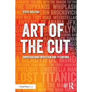 Hullfish, Steve Art of the Cut: Conversations with Film and TV Editors Hullfish, Steve Art of the Cut: Conversations with Film and TV Editors