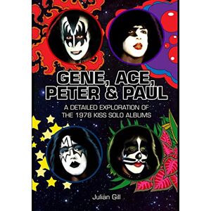 Gill, Julian Gene, Ace, Peter & Paul: A detailed exploration of the 1978 KISS solo albums Gill, Julian Gene, Ace, Peter & Paul: A detailed exploration of the 1978 KISS solo albums