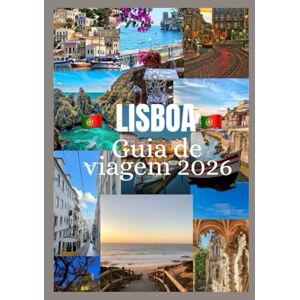 Davis, Jon Lisboa Guia de Viagem 2026: Descubra a cultura, a gastronomia, os festivais, os bairros históricos e as aventuras inesquecíveis de Lisboa Davis, Jon Lisboa Guia de Viagem 2026: Descubra a cultura, a gastronomia, os festivais, os bairros históricos e as aventuras inesquecíveis de Lisboa
