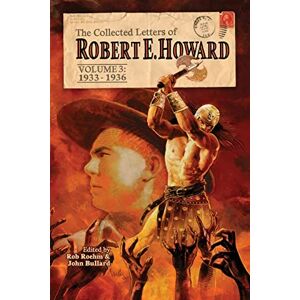 Howard, Robert E The Collected Letters of Robert E. Howard, Volume 3: 4 Howard, Robert E The Collected Letters of Robert E. Howard, Volume 3: 4