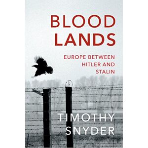 Snyder, Timothy Bloodlands: THE book to help you understand today’s Eastern Europe Snyder, Timothy Bloodlands: THE book to help you understand today’s Eastern Europe