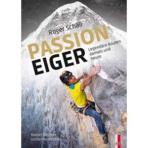 Rettner, Rainer Roger Schäli Passion Eiger: Legendäre Routen damals und heute Rettner, Rainer Roger Schäli Passion Eiger: Legendäre Routen damals und heute