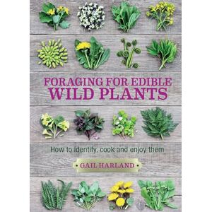 Gail Harland Foraging for Edible Wild Plants: How to identify, cook and enjoy them Gail Harland Foraging for Edible Wild Plants: How to identify, cook and enjoy them