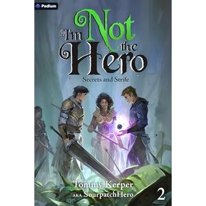 Kerper, Tommy Secrets and Strife: An Isekai Litrpg: 2 (I'm Not the Hero) Kerper, Tommy Secrets and Strife: An Isekai Litrpg: 2 (I'm Not the Hero)