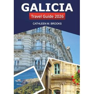 Brooks, Cathleen M. Galicia Travel Guide 2026: Exploring Spain’s Must-See Destinations, Insider Tips, Culture, Nature, and Culinary Delights Brooks, Cathleen M. Galicia Travel Guide 2026: Exploring Spain’s Must-See Destinations, Insider Tips, Culture, Nature, and Culinary Delights