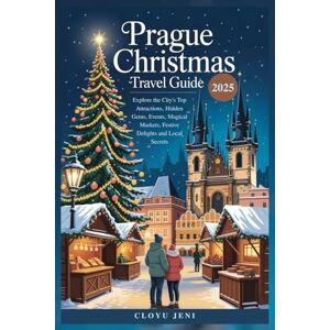 Jeni, Cloyu Prague Christmas Travel Guide 2025: Explore the City's Top Attractions, Hidden Gems, Events, Magical Markets, Festive Delights and Local Secrets Jeni, Cloyu Prague Christmas Travel Guide 2025: Explore the City's Top Attractions, Hidden Gems, Events, Magical Markets, Festive Delights and Local Secrets