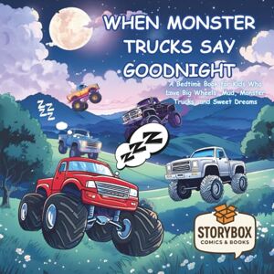 Comics and Books, StoryBox When Monster Trucks Say Goodnight: A Bedtime Book for Kids Who Love Big Wheels, Mud, Monster Trucks and Sweet Dreams Comics and Books, StoryBox When Monster Trucks Say Goodnight: A Bedtime Book for Kids Who Love Big Wheels, Mud, Monster Trucks and Sweet Dreams