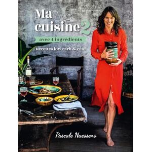 Naessens, Pascale Ma cuisine avec 4 ingredients 2: Recettes low-carb & céto Naessens, Pascale Ma cuisine avec 4 ingredients 2: Recettes low-carb & céto