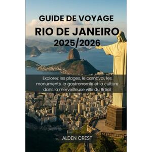 CREST, ALDEN GUIDE DE VOYAGE RIO DE JANEIRO 2025/2026: Explorez les plages, le carnaval, les monuments, la gastronomie et la culture dans la merveilleuse ville du Brésil CREST, ALDEN GUIDE DE VOYAGE RIO DE JANEIRO 2025/2026: Explorez les plages, le carnaval, les monuments, la gastronomie et la culture dans la merveilleuse ville du Brésil