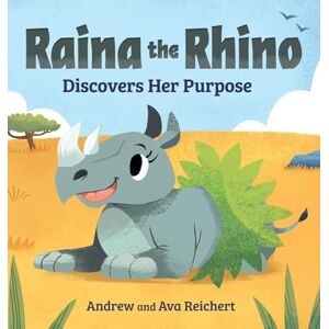 Reichert, Andrew Raina the Rhino Discovers Her Purpose: A Story to Help Kids Discover Their Strengths, Confidence, and Unique Identity Reichert, Andrew Raina the Rhino Discovers Her Purpose: A Story to Help Kids Discover Their Strengths, Confidence, and Unique Identity