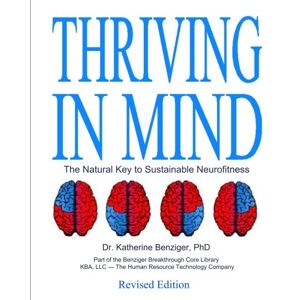 Benziger PhD, Dr. Katherine Thriving in Mind: The Natural Key to Sustainable Neurofitness Benziger PhD, Dr. Katherine Thriving in Mind: The Natural Key to Sustainable Neurofitness