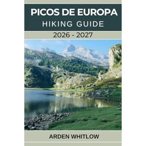WHITLOW, ARDEN PICOS DE EUROPA HIKING GUIDE 2026 – 2027: Detailed Trails, Mountain Routes, and Essential Planning for Spain’s Wild Northern Peaks (EPIC TRAILS OF THE WORLD SERIES) WHITLOW, ARDEN PICOS DE EUROPA HIKING GUIDE 2026 – 2027: Detailed Trails, Mountain Routes, and Essential Planning for Spain’s Wild Northern Peaks (EPIC TRAILS OF THE WORLD SERIES)