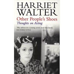 Harriet Walter Other People's Shoes: Thoughts on Acting Harriet Walter Other People's Shoes: Thoughts on Acting