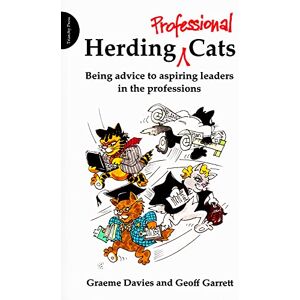 Davies, Graeme John Herding Professional Cats: Being Advice to Aspiring Leaders in the Professions Davies, Graeme John Herding Professional Cats: Being Advice to Aspiring Leaders in the Professions