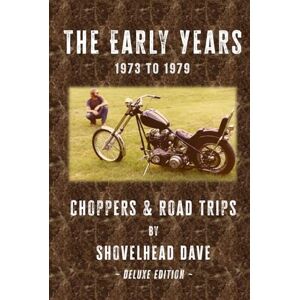 Dave, Shovelhead The Early Years 1973 to 1979: Choppers and Road Trips Deluxe Edition Dave, Shovelhead The Early Years 1973 to 1979: Choppers and Road Trips Deluxe Edition