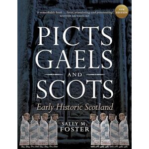 Sally M. Foster Picts, Gaels and Scots: Early Historic Scotland Sally M. Foster Picts, Gaels and Scots: Early Historic Scotland