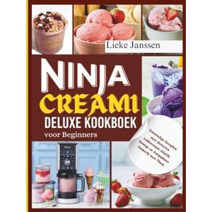 Janssen, Lieke Ninja Creami Deluxe kookboek voor beginners: Eenvoudige Recepten voor Bevroren Lekkernijen: Gladde, Romige en Aanpasbare Desserts voor Thuis Janssen, Lieke Ninja Creami Deluxe kookboek voor beginners: Eenvoudige Recepten voor Bevroren Lekkernijen: Gladde, Romige en Aanpasbare Desserts voor Thuis