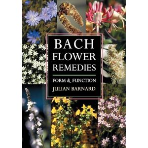 Julian Barnard Bach Flower Remedies: Form and Function Julian Barnard Bach Flower Remedies: Form and Function