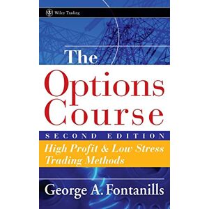 Fontanills, George A. The Options Course: High Profit and Low Stress Trading Methods: 226 (Wiley Trading) Fontanills, George A. The Options Course: High Profit and Low Stress Trading Methods: 226 (Wiley Trading)