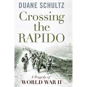 Schultz, Duane Crossing the Rapido: A Tragedy of World War II Schultz, Duane Crossing the Rapido: A Tragedy of World War II