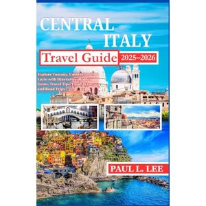 Lee Central Italy Travel Guide 2025-2026: Explore Tuscany, Umbria, and Lazio with Itineraries, Hidden Gems, Travel Tips, Food, Wine, and Road Trips (UPDATED TRAVEL GUIDES VERSION( 2025-2026)) Lee Central Italy Travel Guide 2025-2026: Explore Tuscany, Umbria, and Lazio with Itineraries, Hidden Gems, Travel Tips, Food, Wine, and Road Trips (UPDATED TRAVEL GUIDES VERSION( 2025-2026))